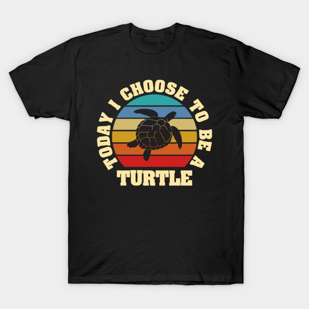 I like Turtle Funny vintage lover Today I choose to be a Turtle T-Shirt by sports_hobbies_apparel